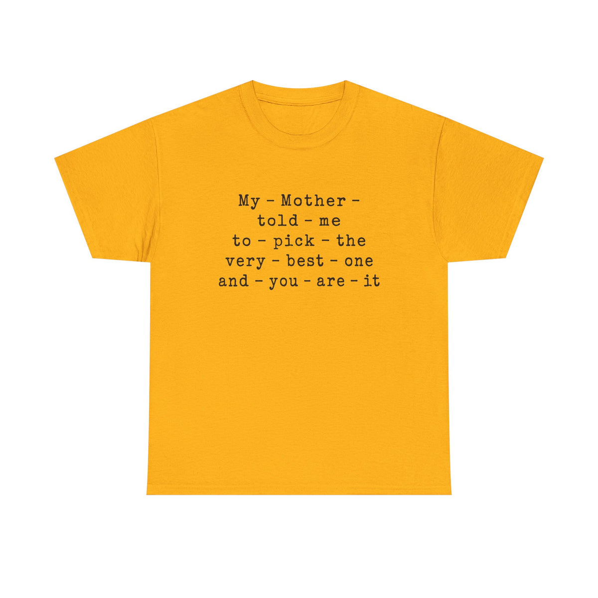 "MY MOTHER TOLD ME..."... IYKYK...Gildan 5000