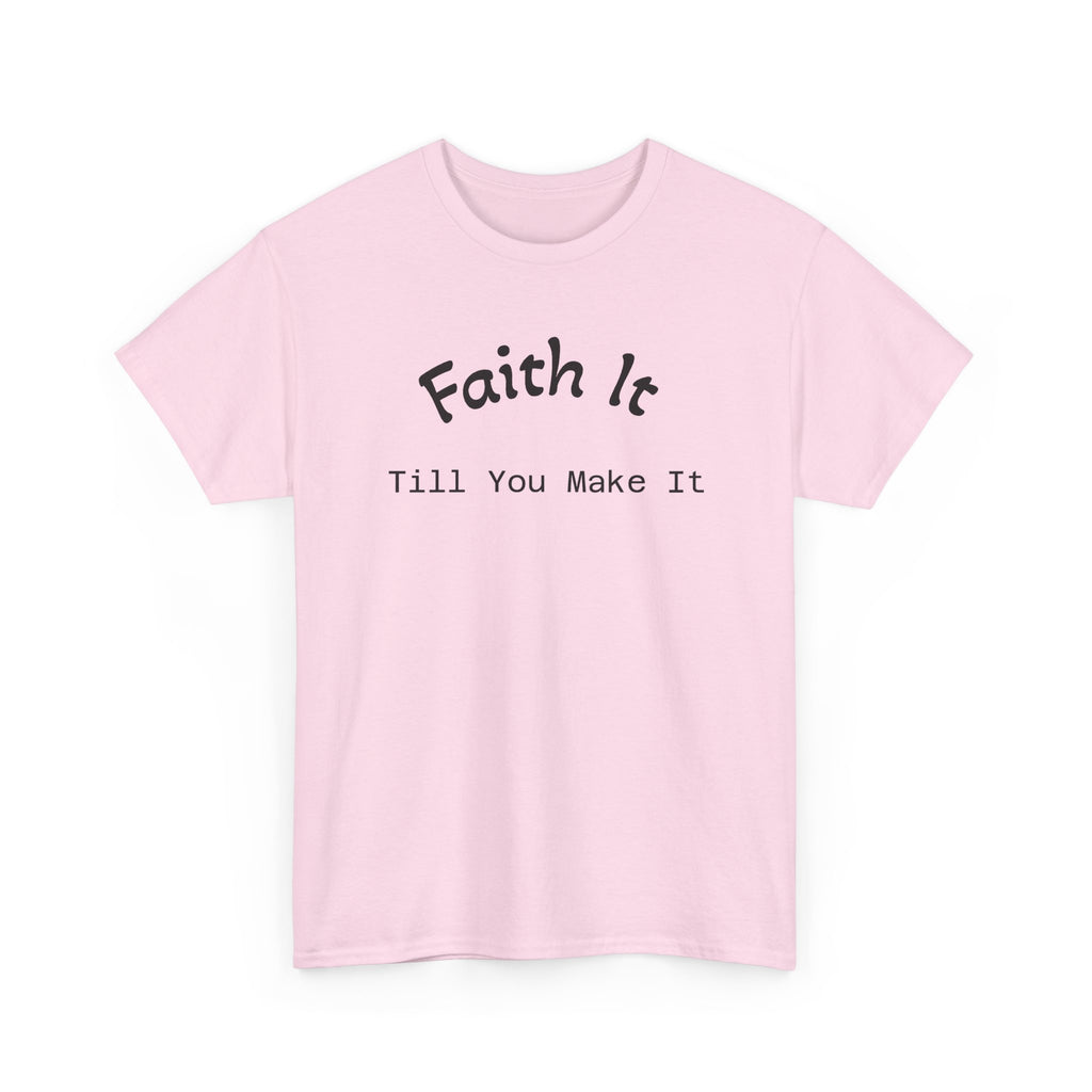 Faith It Till You Make It Tee...Faith...Gildan 5000