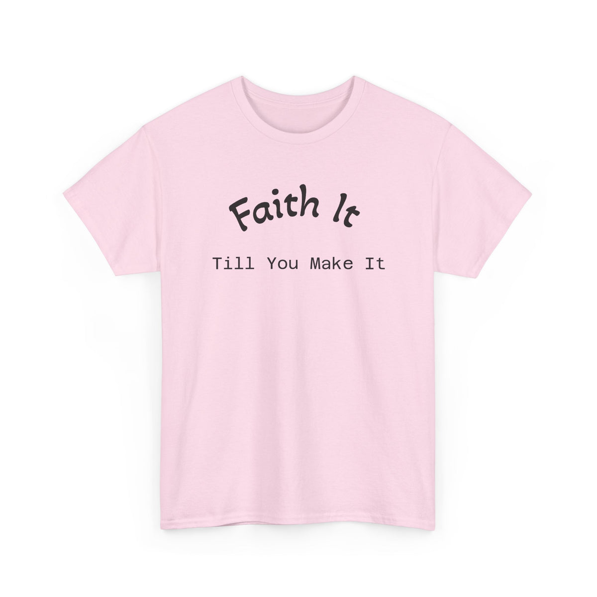 Faith It Till You Make It Tee...Faith...Gildan 5000