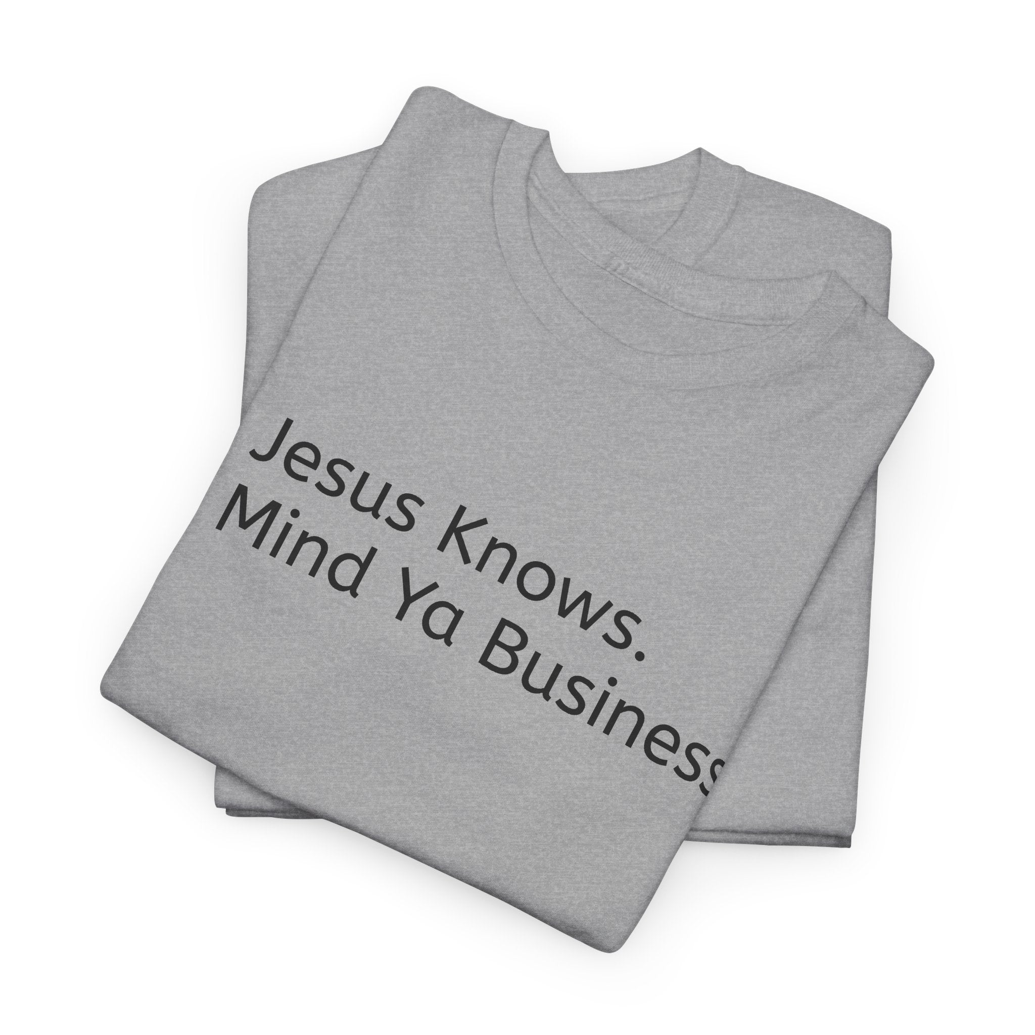 Jesus Knows Mind Ya Business T-Shirt...Faith...Gildan 5000