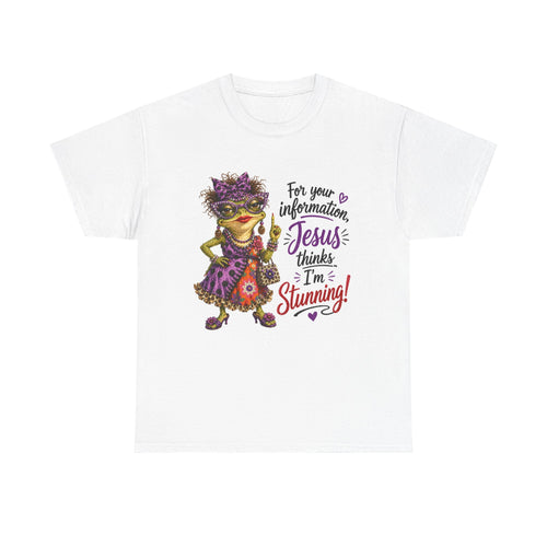 "For Your Information Jesus thinks I'm Stunning"...Faith...Gildan 5000 (Also in V-Neck)