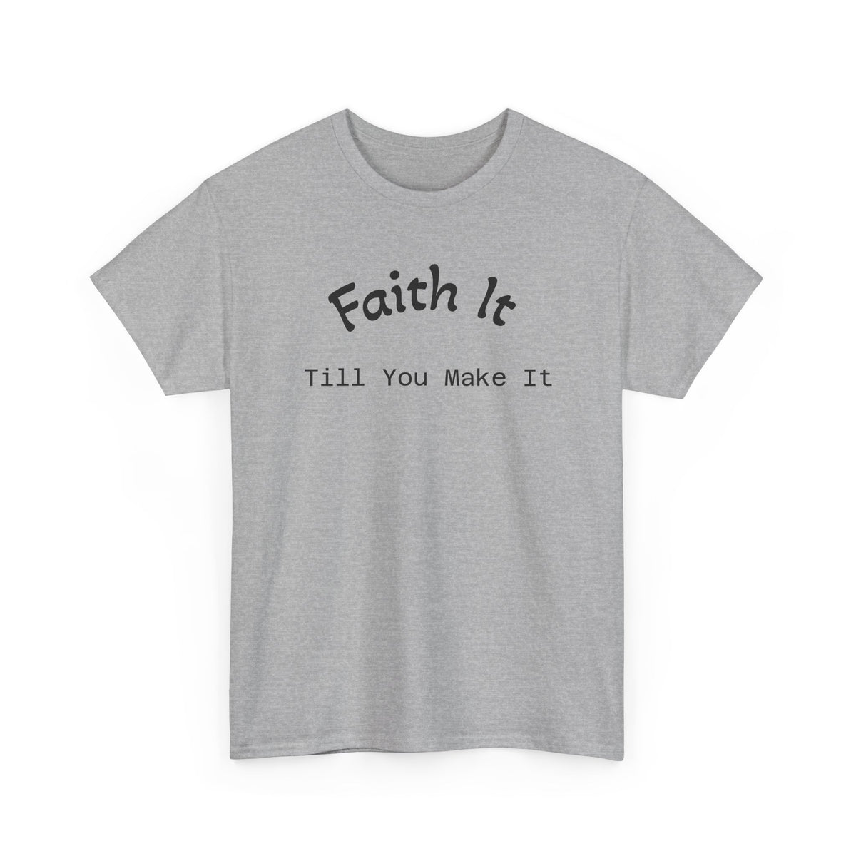 Faith It Till You Make It Tee...Faith...Gildan 5000