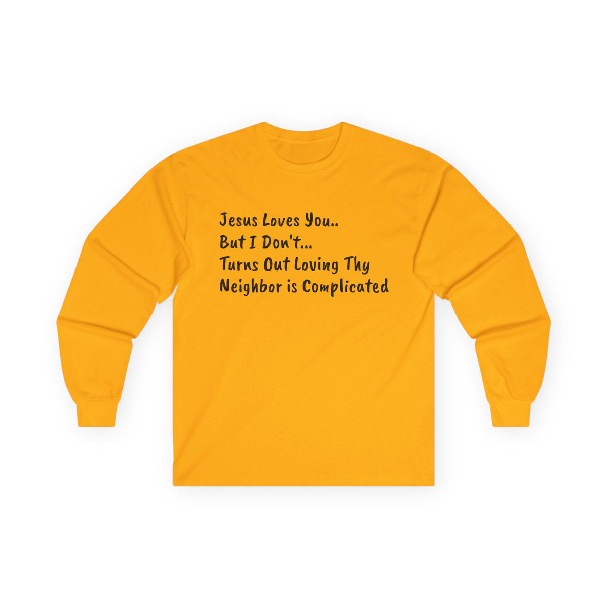 Long Sleeve Tee..."Jesus Loves You... But I Don't"...Faith...Gildan 2400