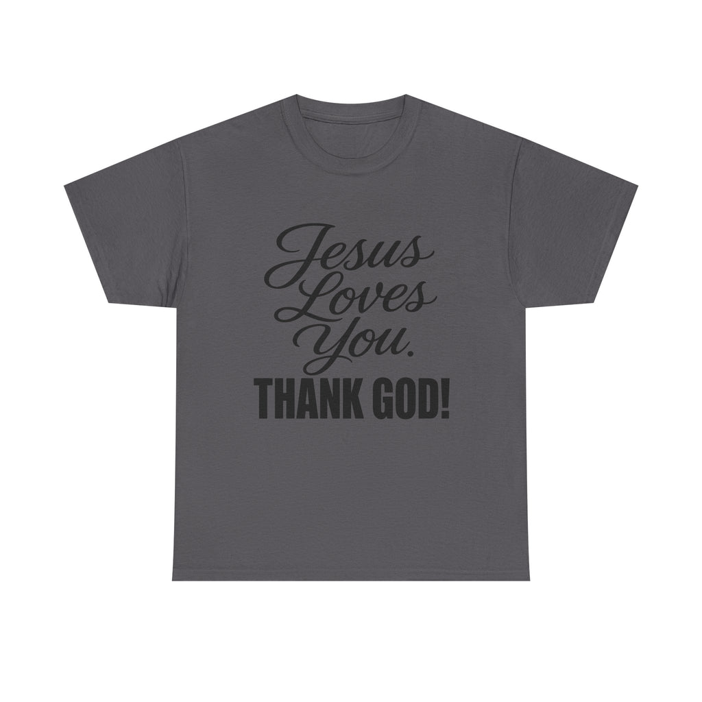 Jesus Loves You "Thank God!"... Faith...Gildan 5000