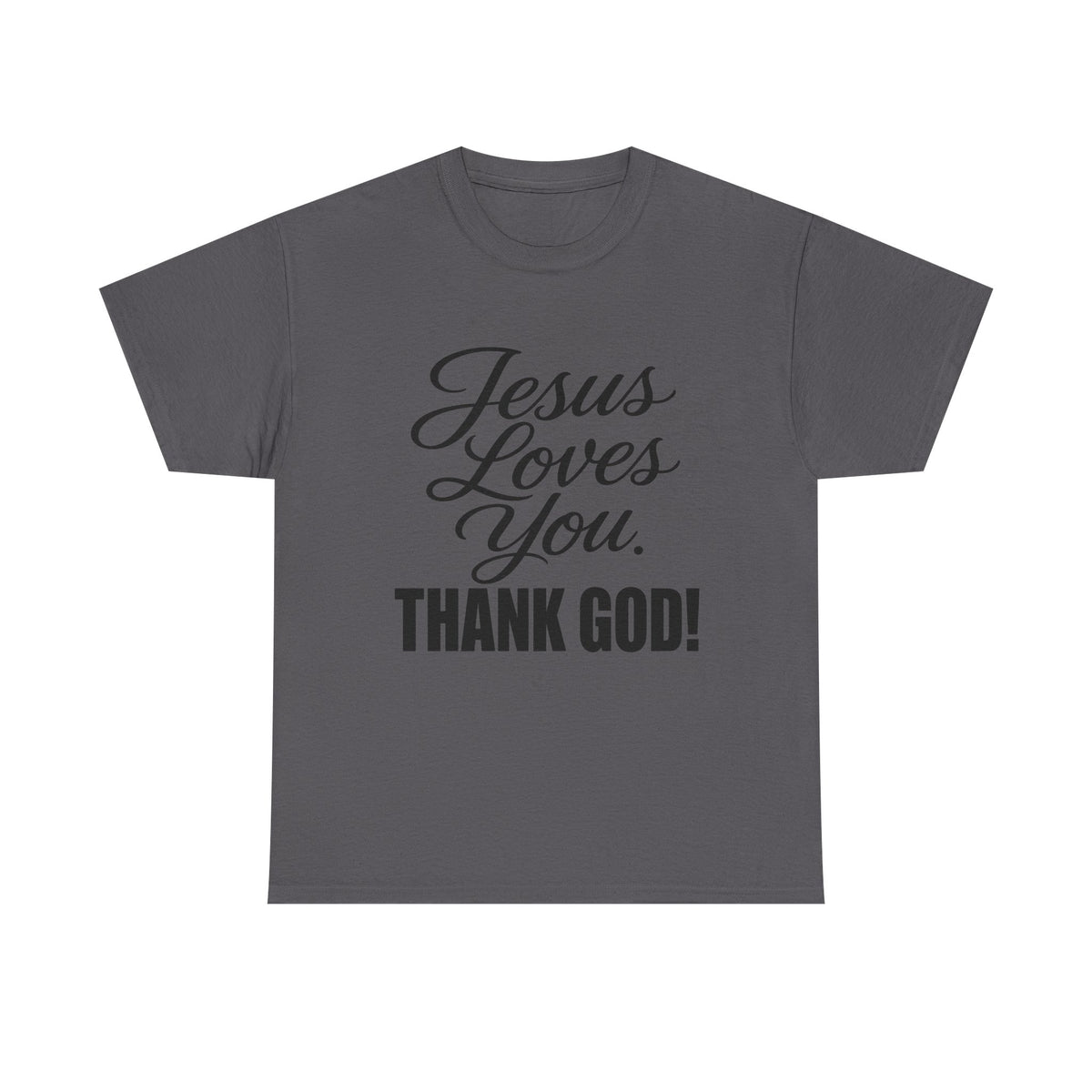 Jesus Loves You "Thank God!"... Faith...Gildan 5000