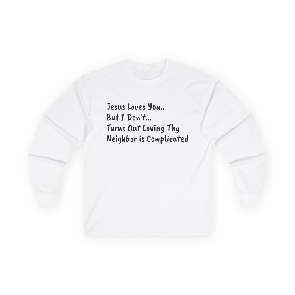 Long Sleeve Tee..."Jesus Loves You... But I Don't"...Faith...Gildan 2400