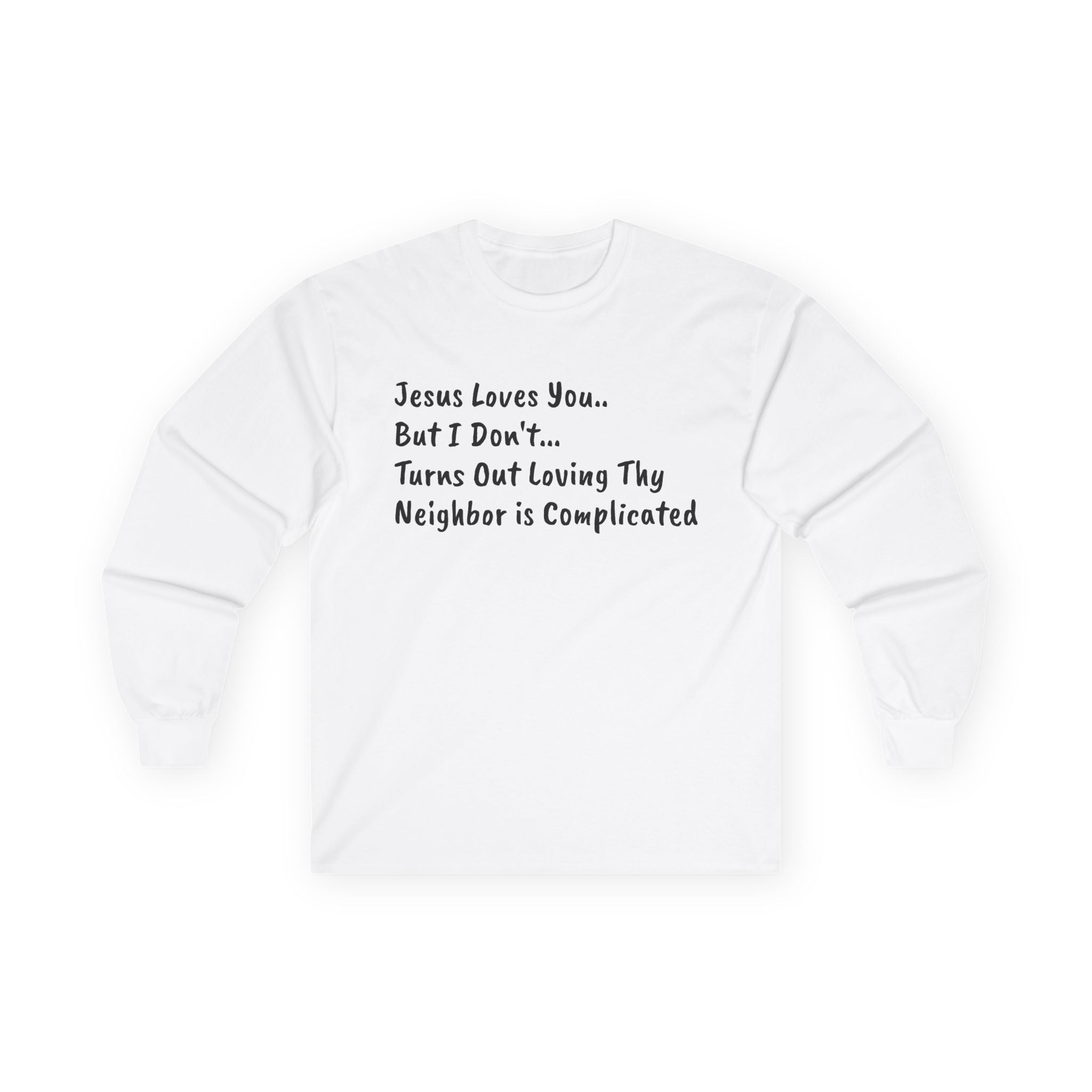 Long Sleeve Tee..."Jesus Loves You... But I Don't"...Faith...Gildan 2400