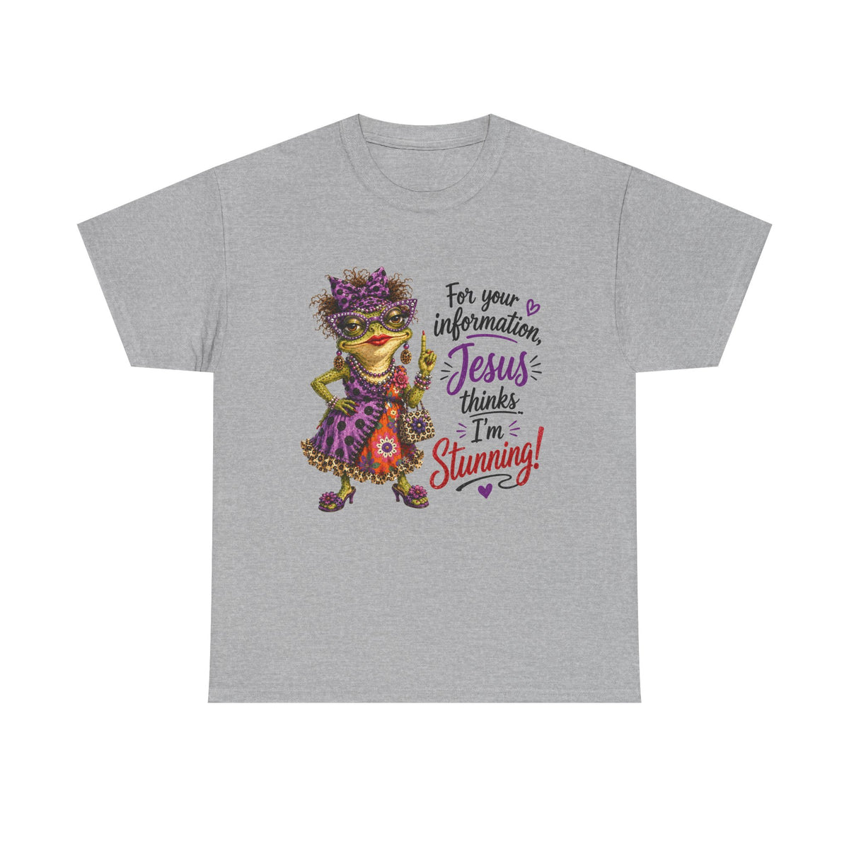 "For Your Information Jesus thinks I'm Stunning"...Faith...Gildan 5000 (Also in V-Neck)