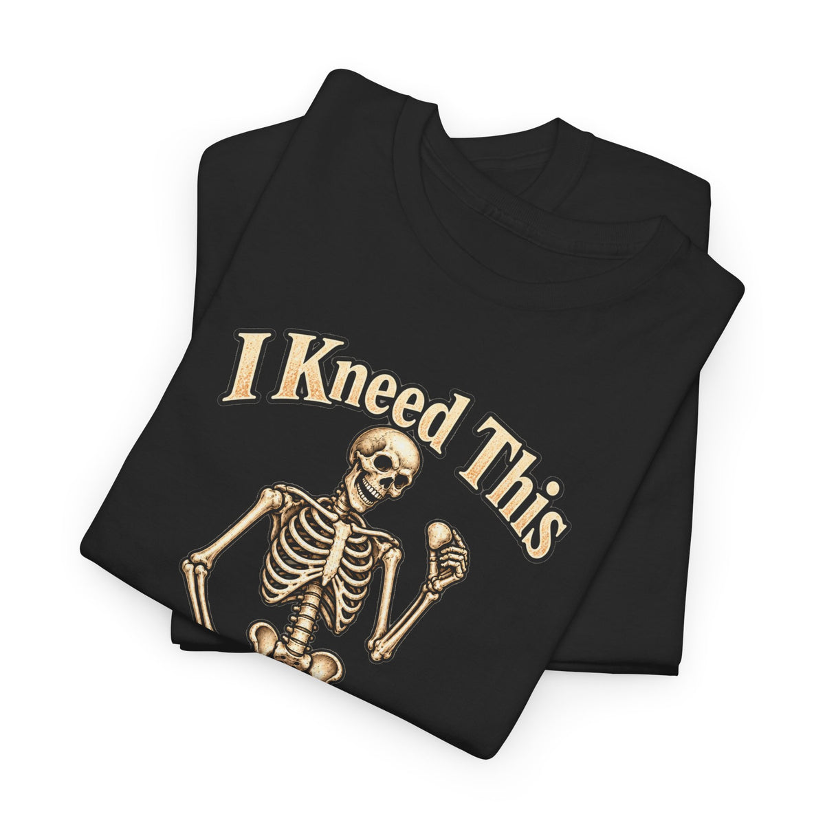 I Kneed This Skeleton T-Shirt – Gildan 5000