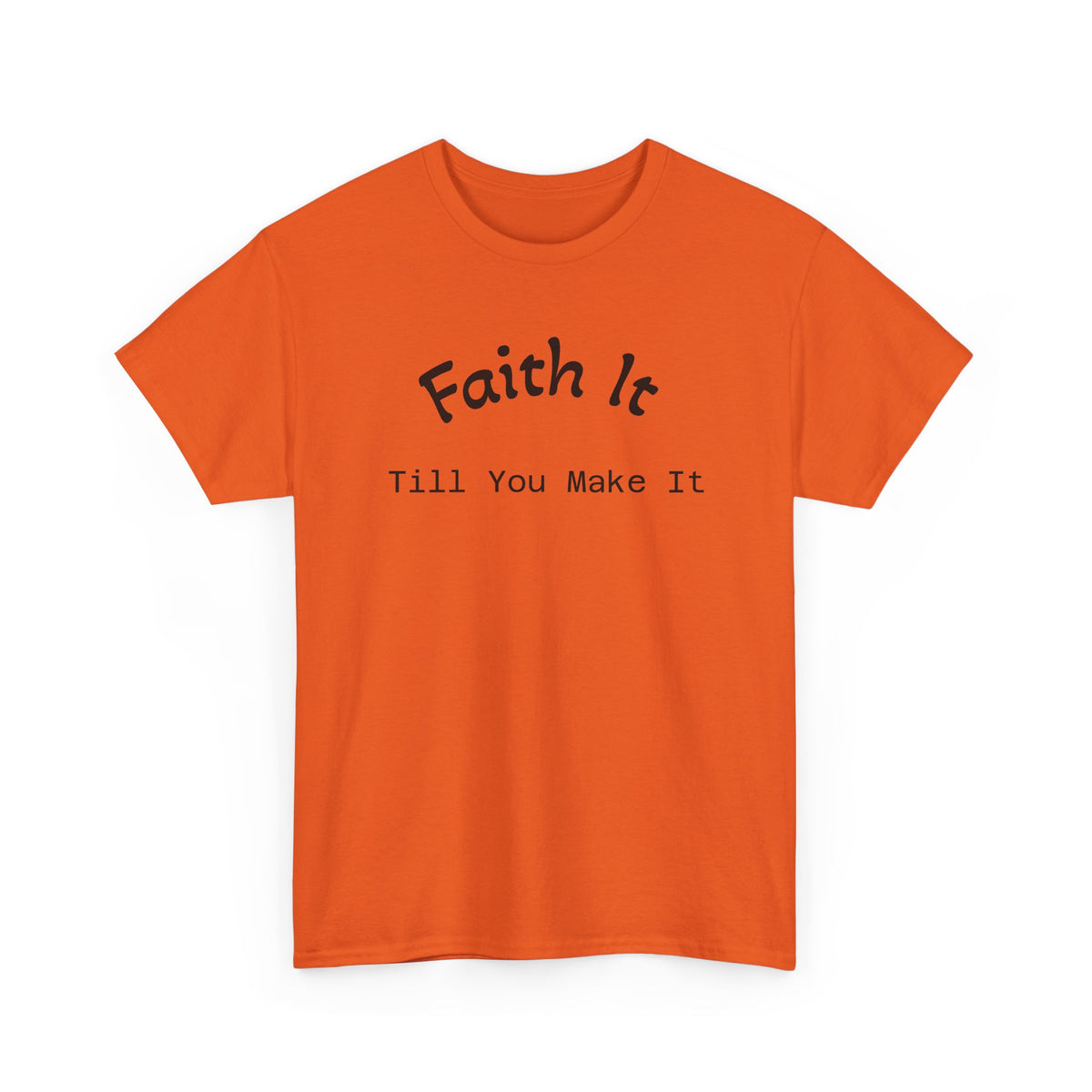 Faith It Till You Make It Tee...Faith...Gildan 5000