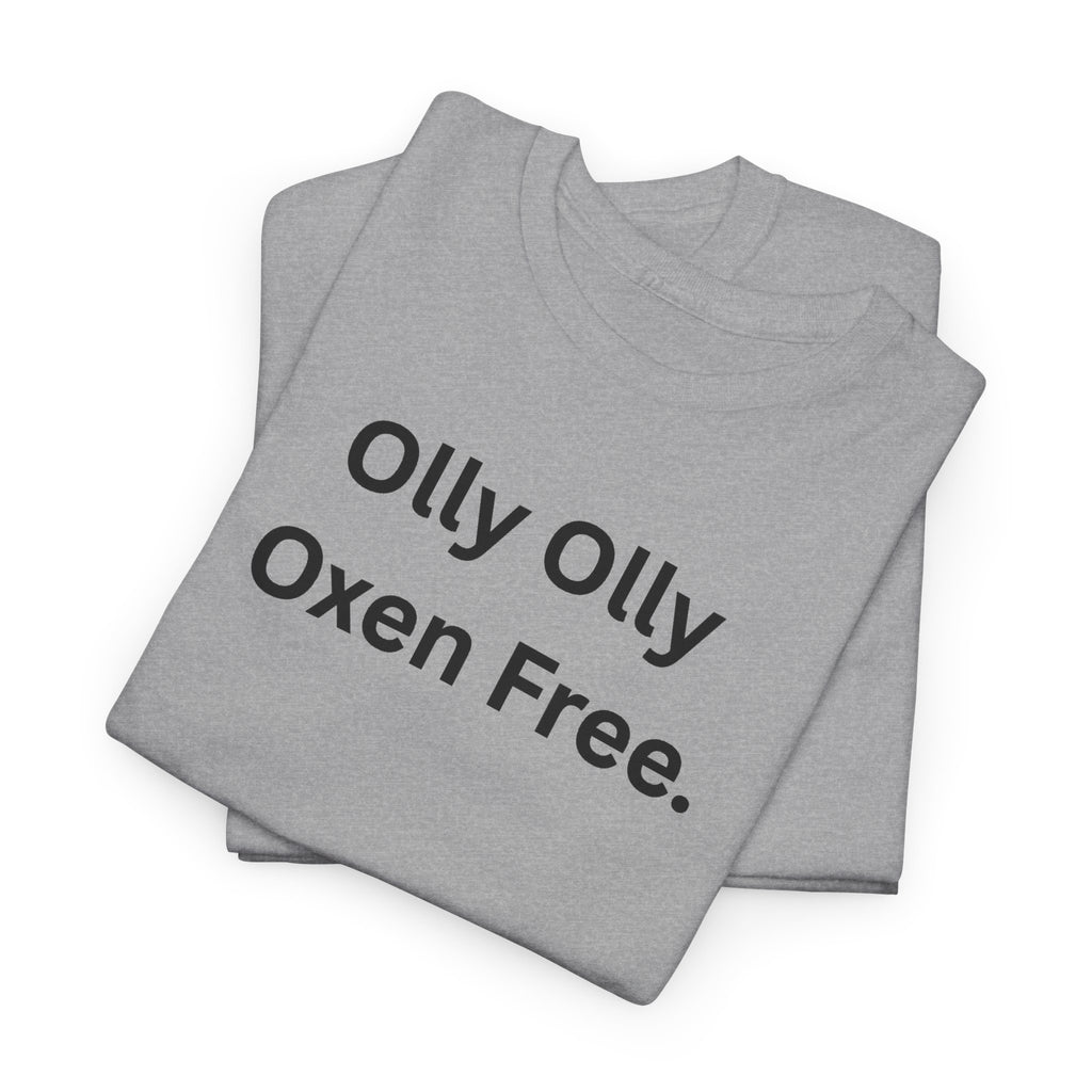 Olly Olly Oxen Free T-Shirt...IYKYK...Gildan 5000