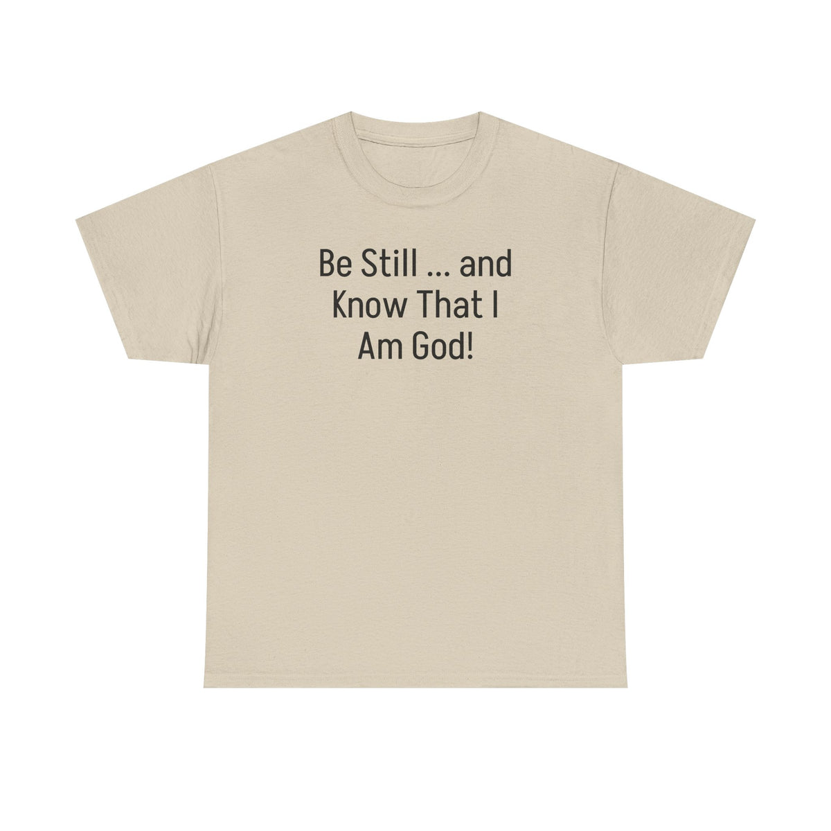 "Be Still ... and Know That I Am God!"...Faith...Gildan 5000
