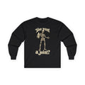 Skeleton Graphic Long Sleeve Gildan Tee — "You want a joint?"  Skeleton