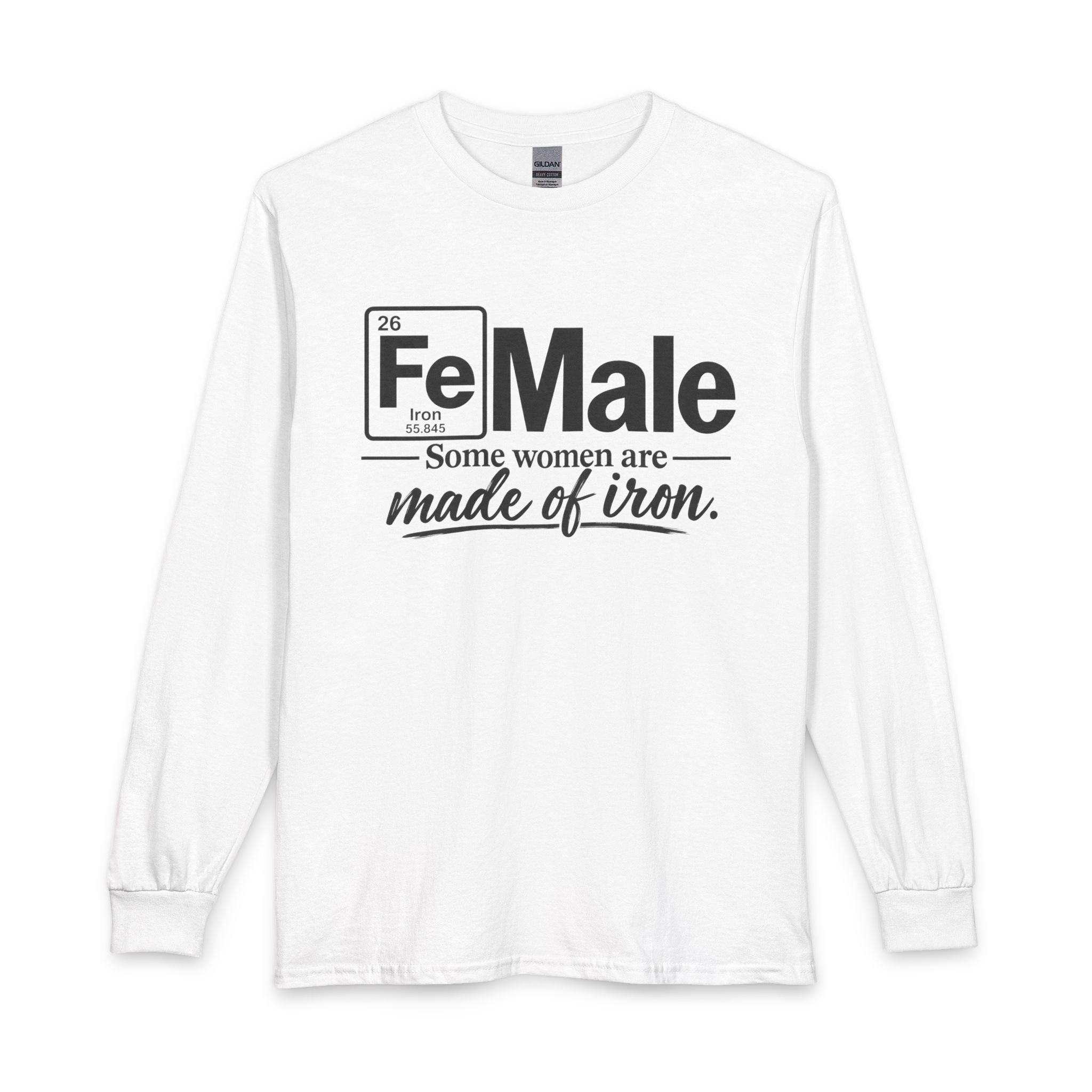 FeMale 'Some Women Are Made of Iron' ..SpecialTees. Gildan 5400 Long Sleeve Tee