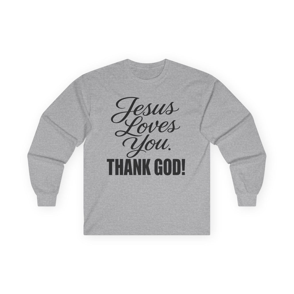 Jesus Loves You  Thank God/Faith/Long Sleeve Gildan T-Shirt