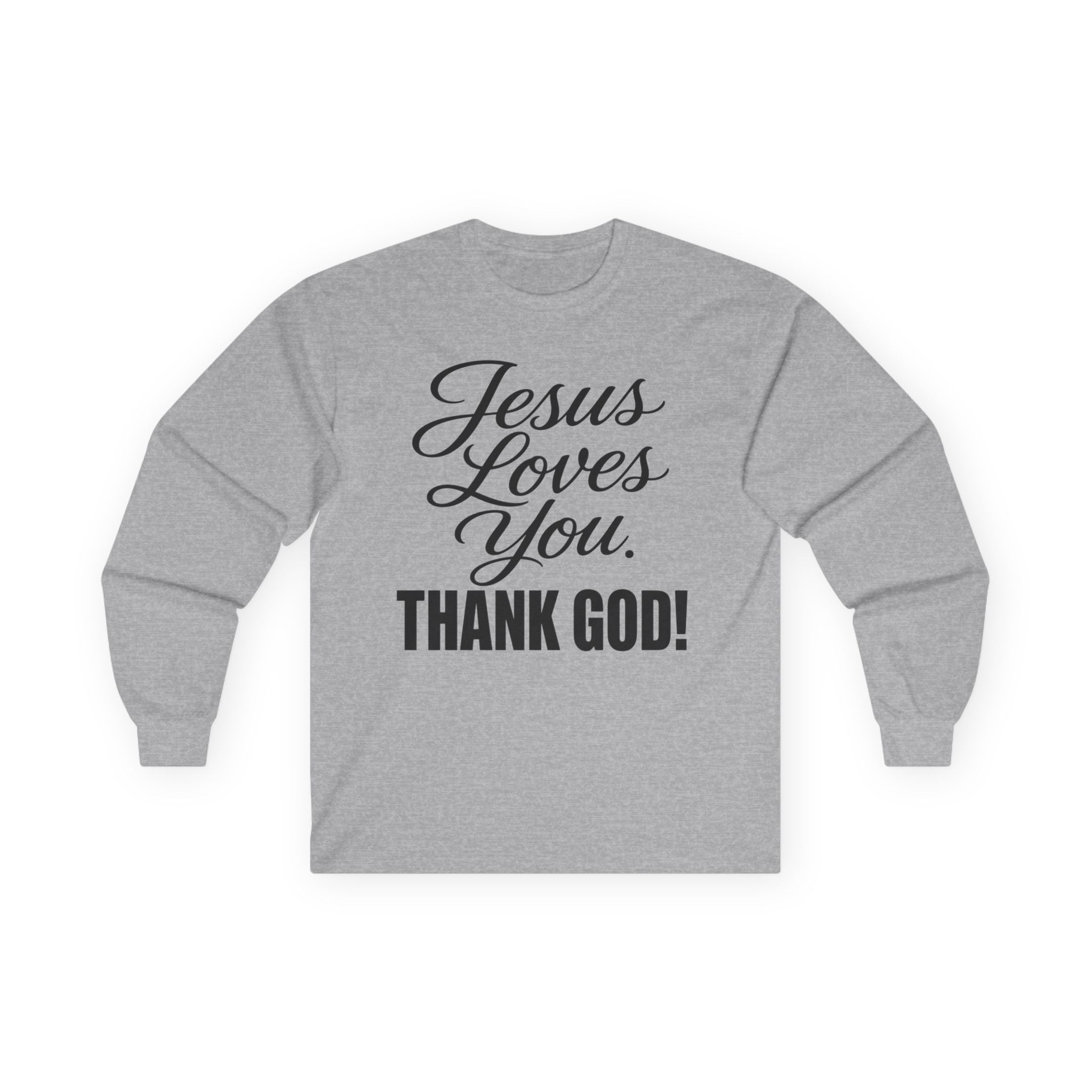 Jesus Loves You  Thank God/Faith/Long Sleeve Gildan T-Shirt