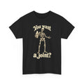 You Want a Joint? Skeleton Funny Joint T-Shirt Gildan 5000