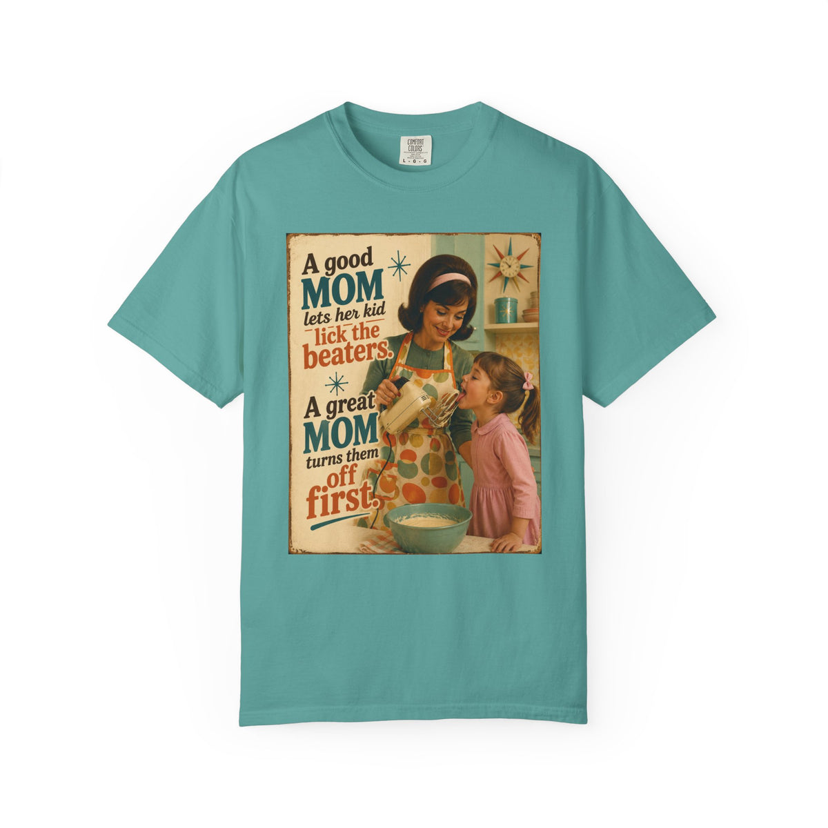 A Great Mom Turns the Beaters Off First..Snarky..Comfort Colors Tee