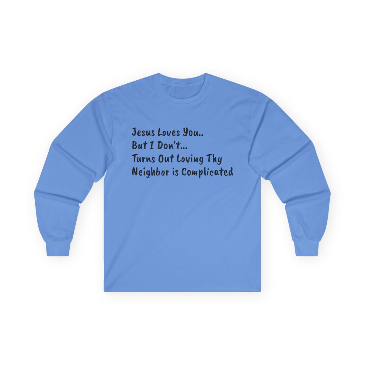 Long Sleeve Tee..."Jesus Loves You... But I Don't"...Faith...Gildan 2400