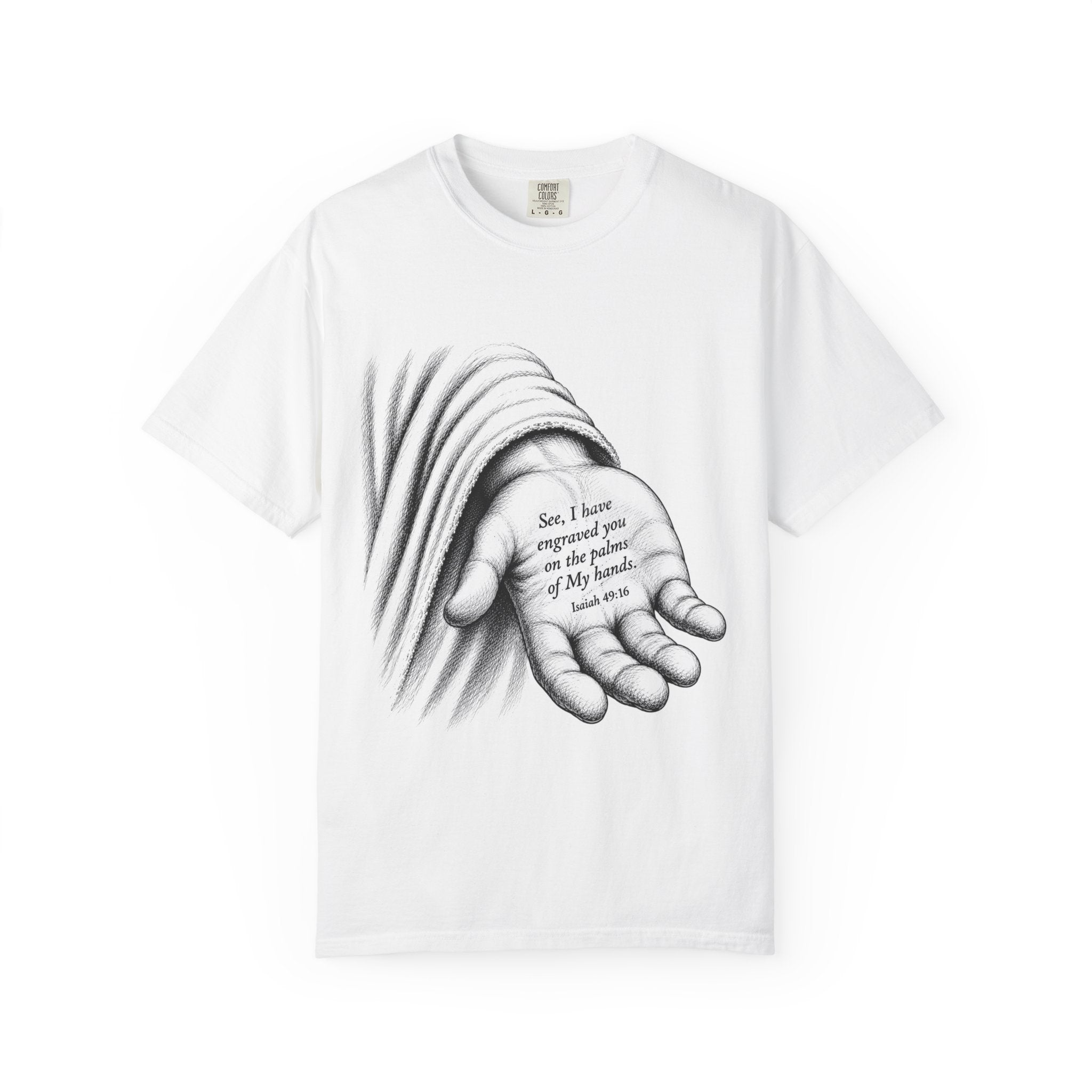 "See, I Have Engraved You on the Palms of My Hands” Isaiah 49:16 / Faith / Comfort Colors T-Shirt