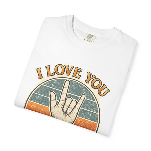 ASL I Love You ... ASL Designs ... Comfort Colors TShirt