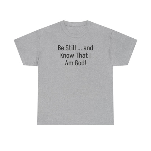 "Be Still ... and Know That I Am God!"...Faith...Gildan 5000