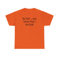 "Be Still ... and Know That I Am God!"...Faith...Gildan 5000