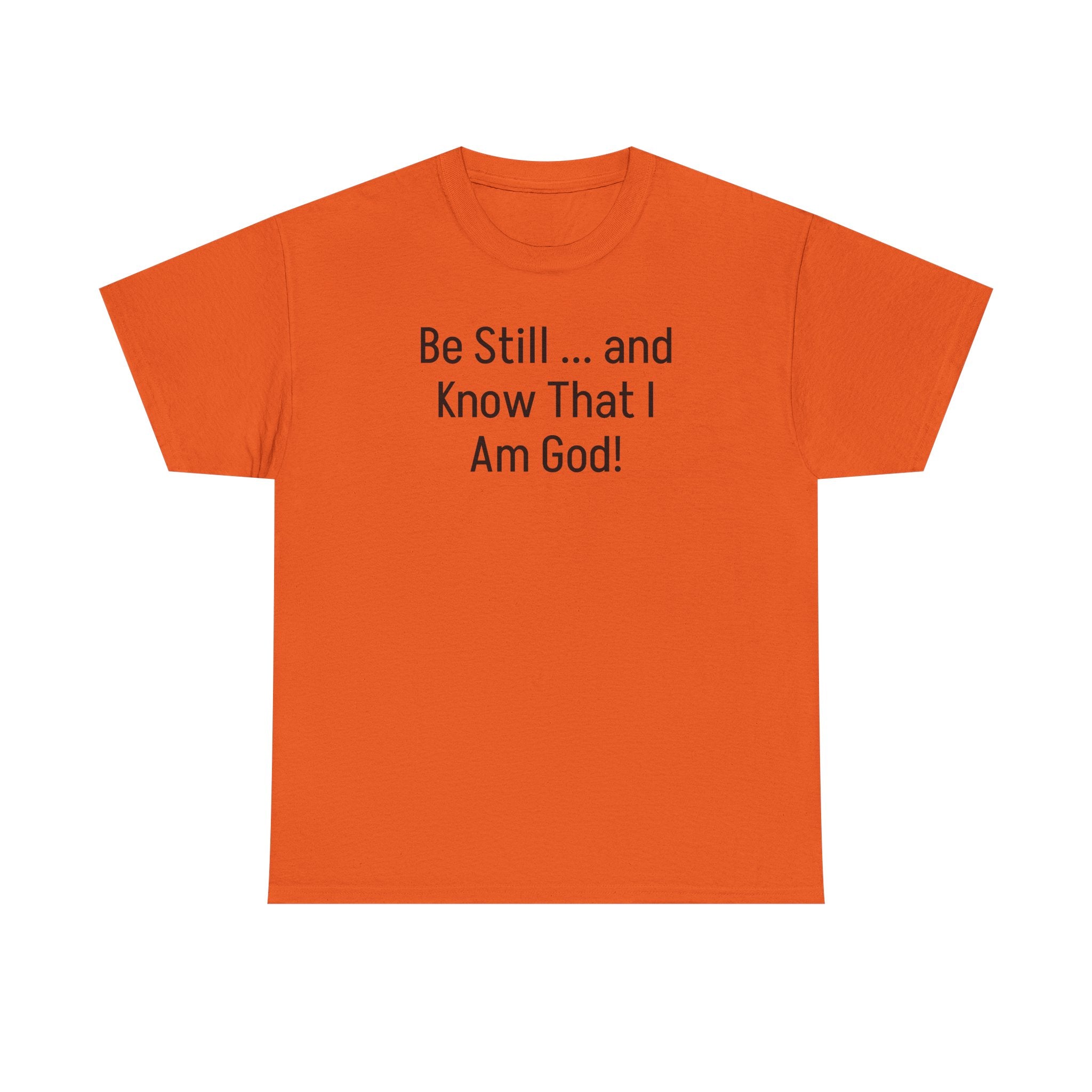 "Be Still ... and Know That I Am God!"...Faith...Gildan 5000