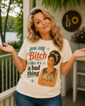 You Say Bitch Like It's a Bad Thing | Retro & Snarky | Comfort Colors 1717 T-Shirt