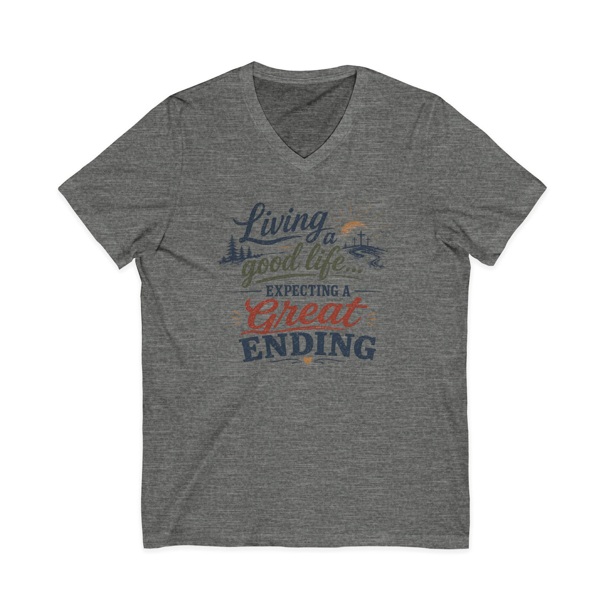 Living the Good Life V-Neck Tee "Expecting a Great Ending" ... Faith ...Bella+Canvas