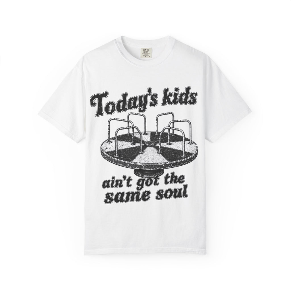 Today's Kids Ain't Got the Same Soul T-Shirt  - Retro - Comfort Colors