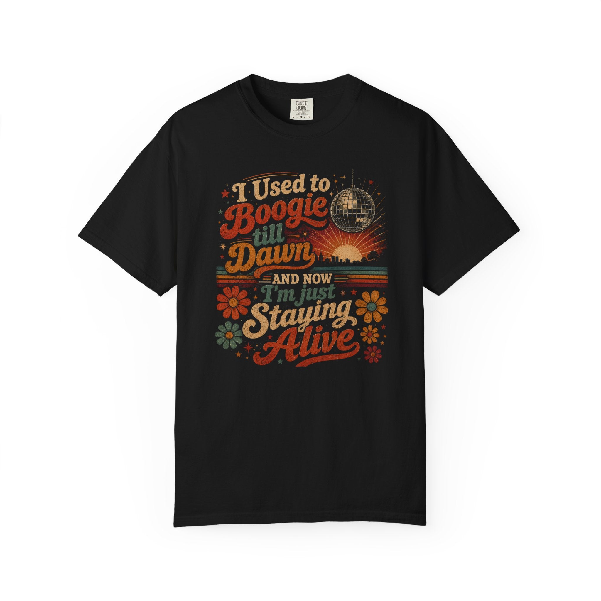 "I Used to Boogie Till Dawn, Now I'm Just Staying Alive"... Retro...Comfort Colors TShirt