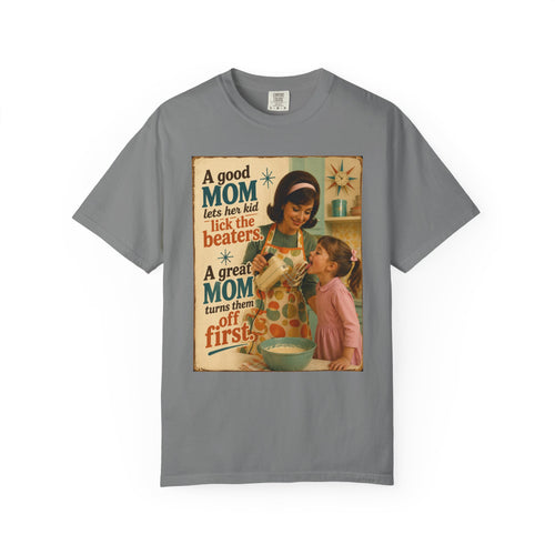 A Great Mom Turns the Beaters Off First |  Snarky/ Comfort Colors Tee