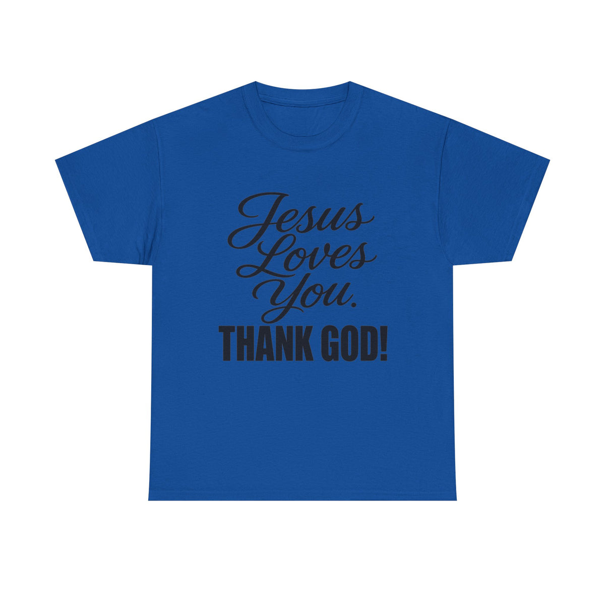 Jesus Loves You "Thank God!"... Faith...Gildan 5000