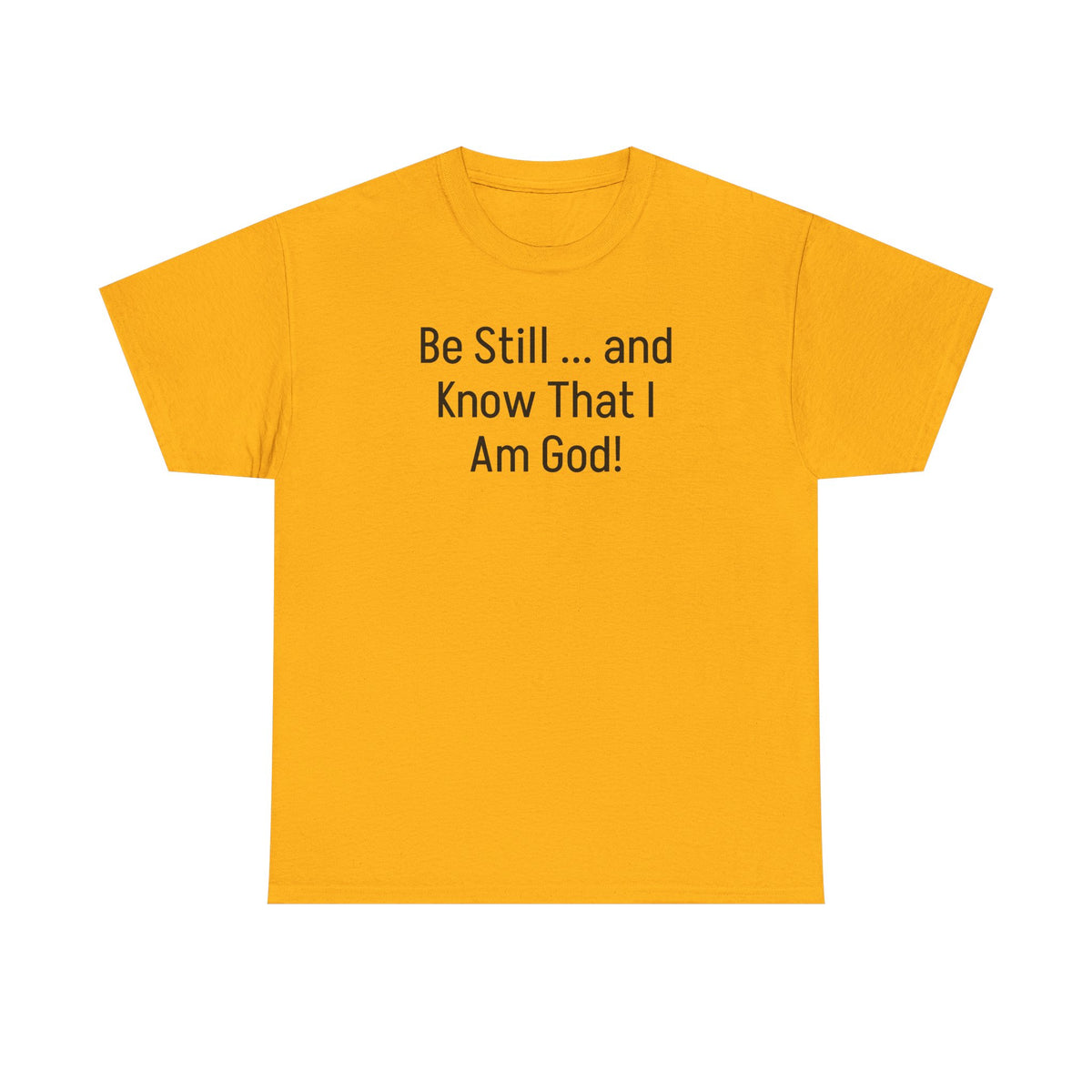 "Be Still ... and Know That I Am God!"...Faith...Gildan 5000