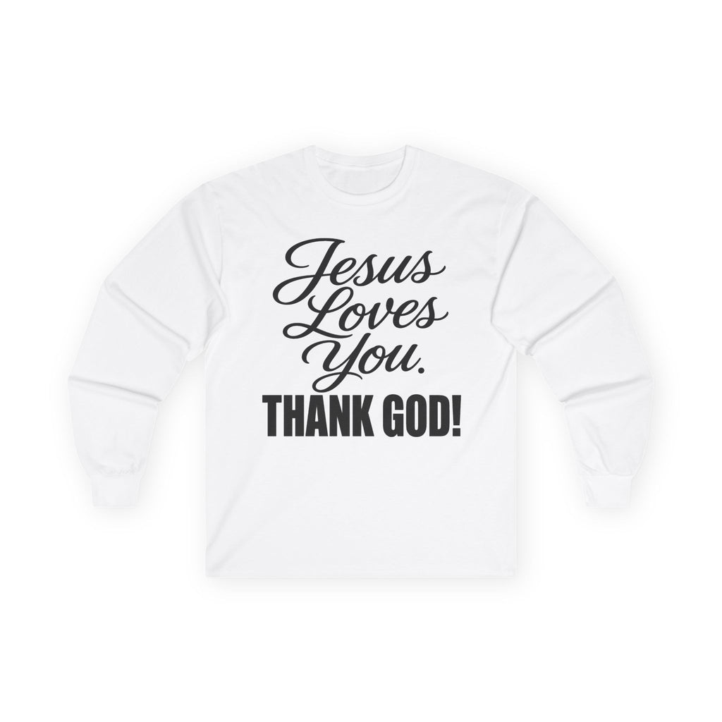 Jesus Loves You Long Sleeve Tee  "Thank God!" ...Faith ...Gildan 2400