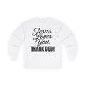 Jesus Loves You Long Sleeve Tee  "Thank God!" ...Faith ...Gildan 2400