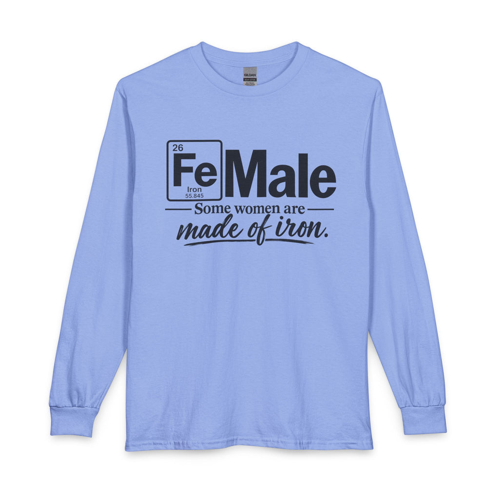 FeMale 'Some Women Are Made of Iron' ..SpecialTees. Gildan 5400 Long Sleeve Tee