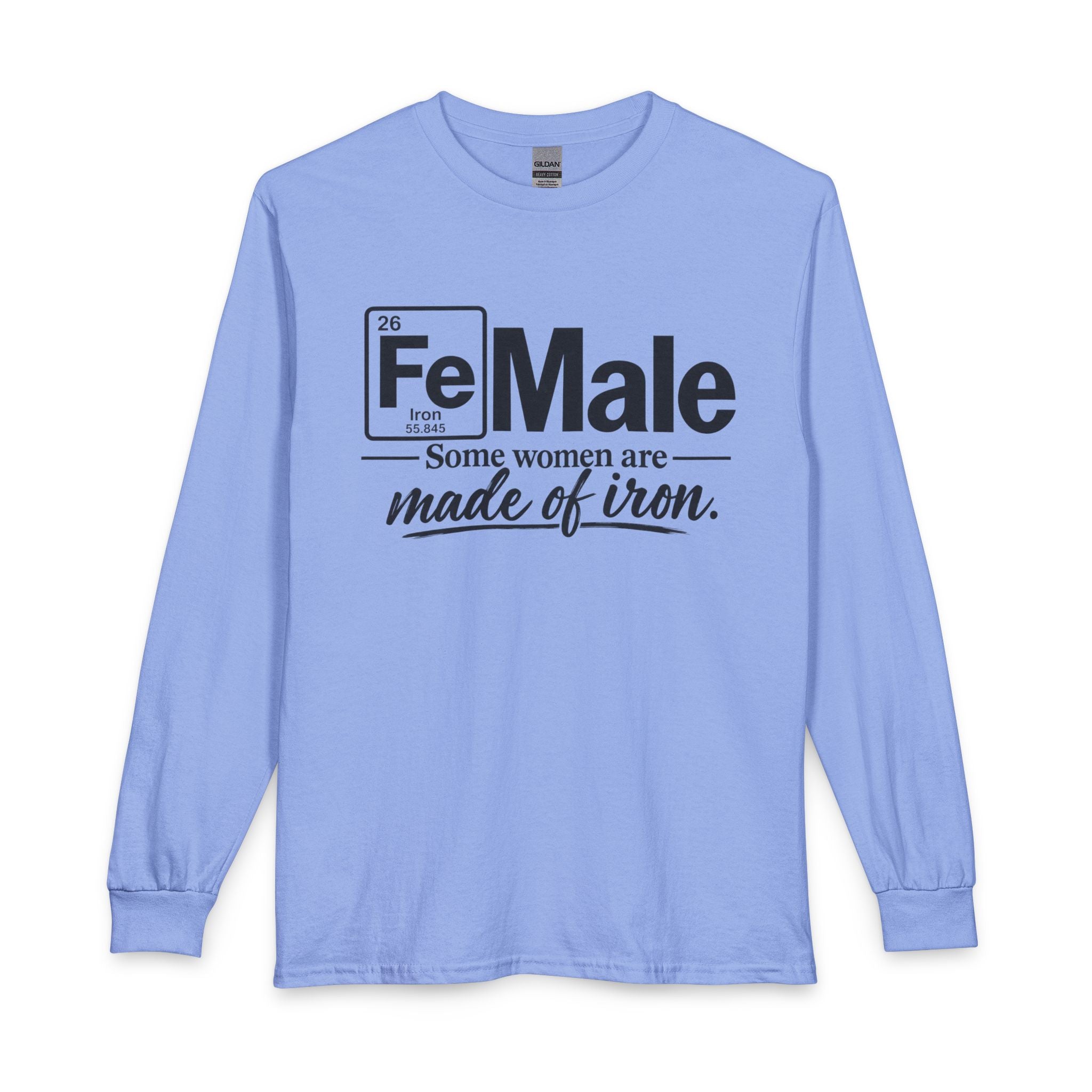 FeMale 'Some Women Are Made of Iron' ..SpecialTees. Gildan 5400 Long Sleeve Tee