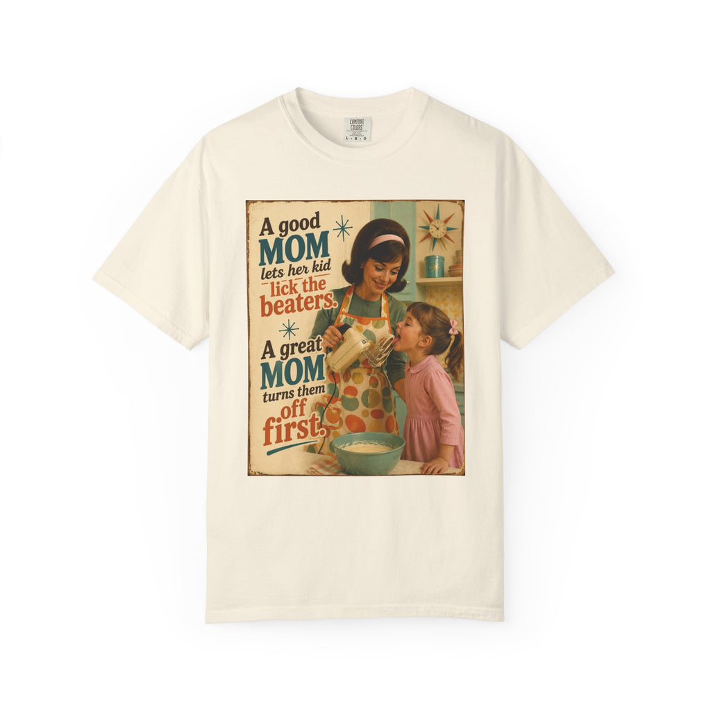 A Great Mom Turns the Beaters Off First |  Snarky/ Comfort Colors Tee