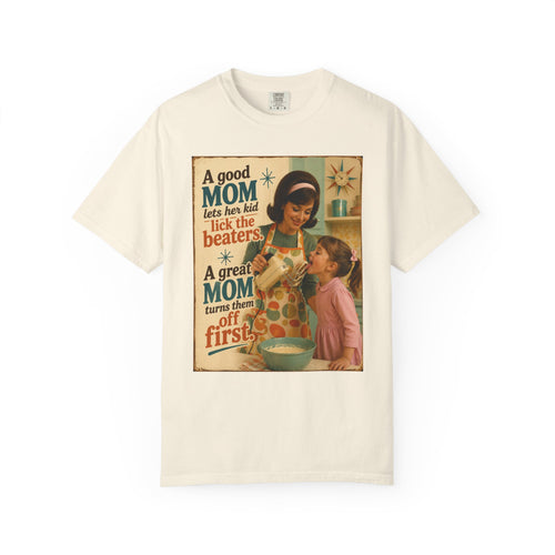 A Great Mom Turns the Beaters Off First |  Snarky/ Comfort Colors Tee