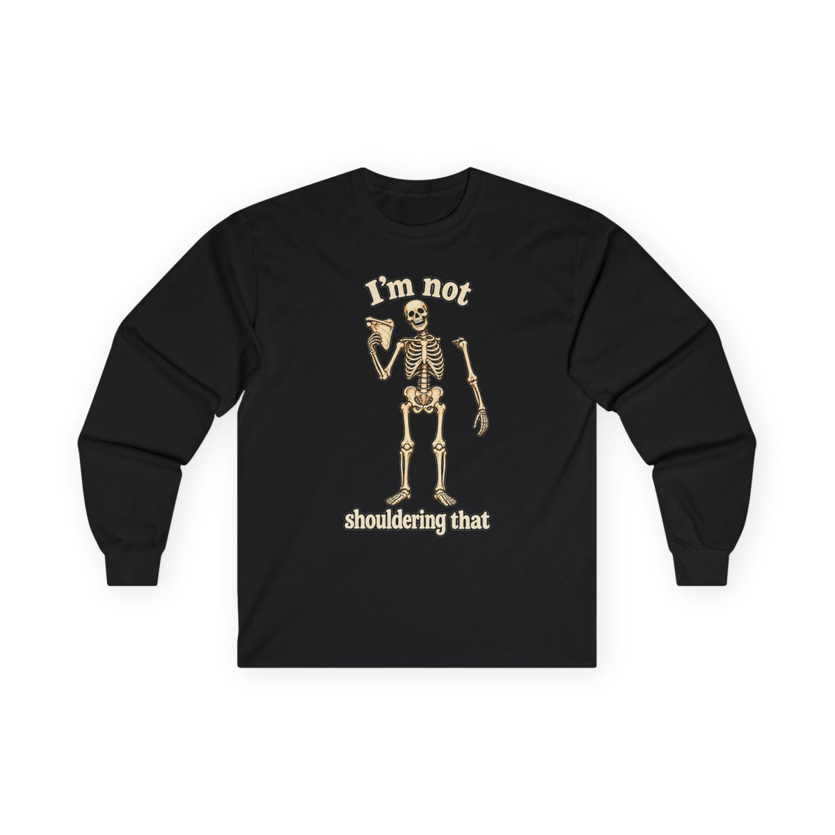 Skeleton "I'm Not Shouldering That" Long Sleeve Gildan Tee